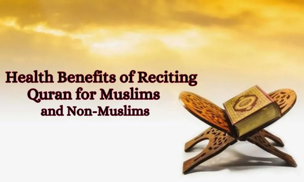 Health Benefits Of Reciting Quran For Muslims And Non-Muslims