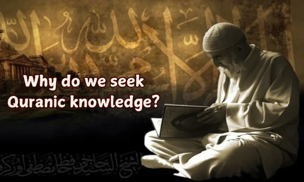 Why Do We Seek Quranic Knowledge?