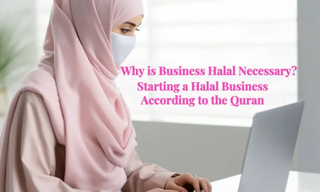 Why is business halal necessary? Starting a Halal Business According to the Quran