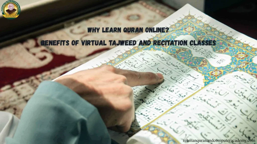 Why Learn Quran Online? Benefits of Virtual Tajweed and Recitation Classes