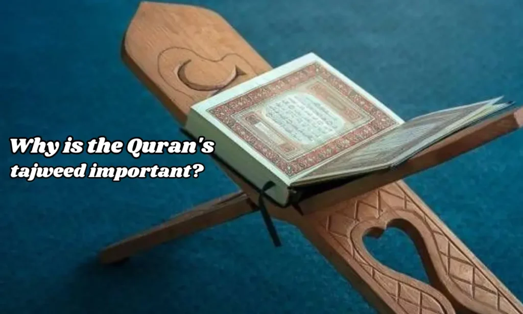 Why is the Quran's tajweed important?