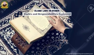 Islamic Laws on Women: Rights and Responsibilities Explained