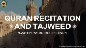 Quran Recitation and Tajweed: Mastering Sacred Reading Online