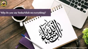 Why do you say InshaAllah on everything?